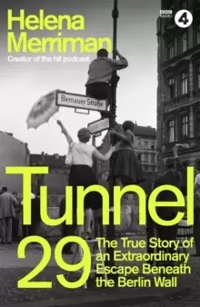 Image of Tunnel 29 : Love, Espionage and Betrayal: the True Story of an Extraordinary Escape Beneath the Berlin Wall
