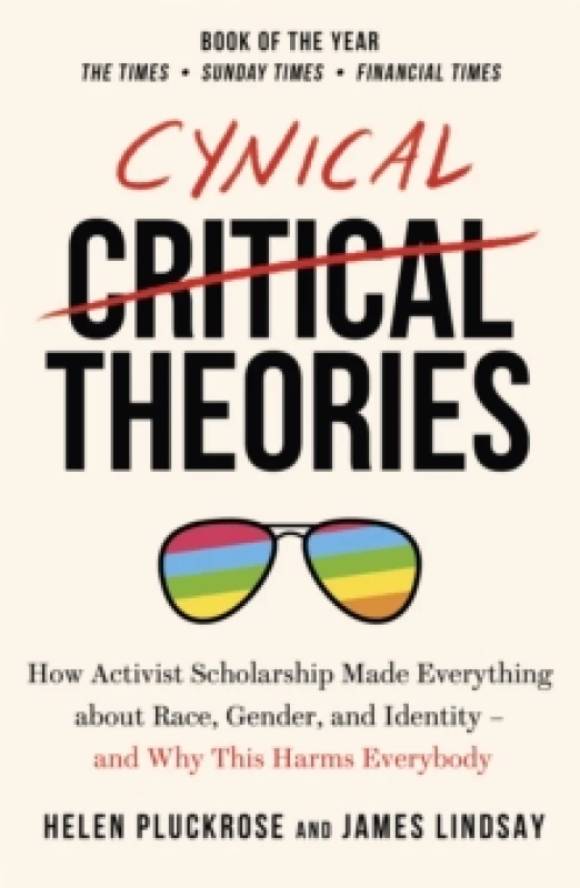 Image of Cynical Theories : How Activist Scholarship Made Everything about Race, Gender, and Identity - And Why this Harms Everybody Paperback / softback