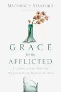 Image of grace for the afflicted a clinical and biblical perspective on mental illne