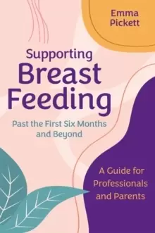 Image of Supporting Breastfeeding Past the First Six Months and Beyond : A Guide for Professionals and Parents