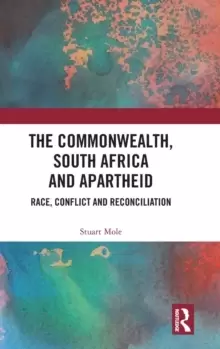 Image of The Commonwealth, South Africa and Apartheid : Race, Conflict and Reconciliation