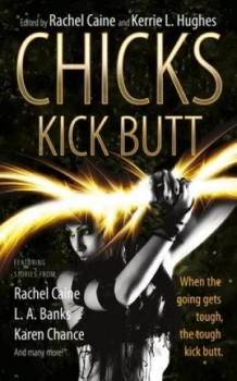 Image of Chicks Kick Butt by Rachel Caine and Kerrie Hughes Book