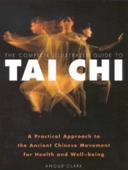 Image of The Complete Illustrated Guide to Tai Chi by Angus Clark Hardback