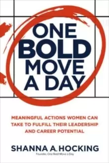 Image of One Bold Move a Day: Meaningful Actions Women Can Take to Fulfill Their Leadership and Career Potential