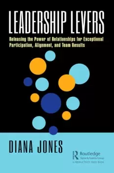 Image of Leadership LeversReleasing the Power of Relationships for Exceptional Participation Alignment and Team Results