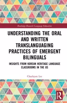 Image of Understanding the Oral and Written Translanguaging Practices of Emergent BilingualsInsights from Korean Heritage Language Classrooms in the US