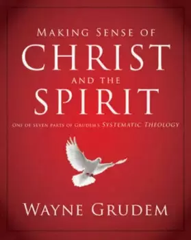 Image of Making Sense of Christ and the Spirit by Wayne A Grudem