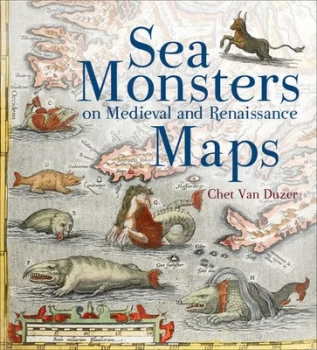 Image of Sea Monsters on Medieval and Renaissance Maps by Chet Van Duzer Book