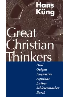 Image of Great Christian Thinkers : Paul, Origen, Augustine, Aquinas, Luther, Schleiermacher, Barth