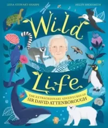 Image of Wild Life : The Extraordinary Adventures of Sir David Attenborough