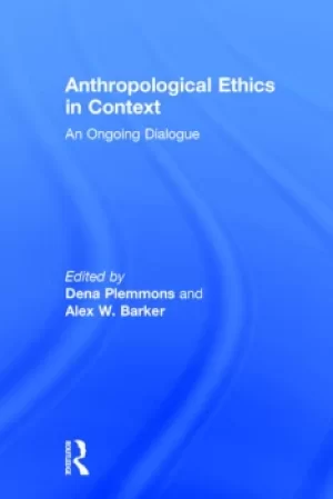 Image of Anthropological Ethics in ContextAn Ongoing Dialogue