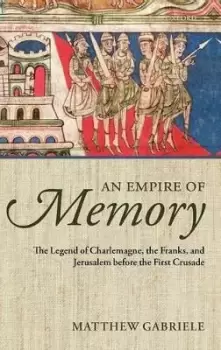 Image of An Empire of Memory by Matthew Gabriele