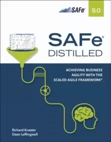 Image of SAFe 5.0 Distilled; Achieving Business Agility with the Scaled Agile Framework