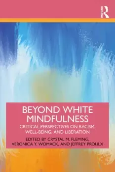 Image of Beyond White MindfulnessCritical Perspectives on Racism Well-being and Liberation