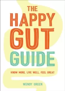 Image of The Happy Gut Guide : Know More, Live Well, Feel Great