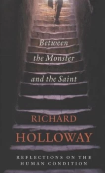 Image of Between the Monster and the Saint by Richard Holloway Hardback