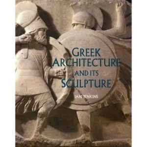 Image of Greek Architecture and Its Sculpture by Ian Jenkins Hardback