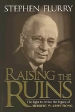 Image of raising the ruins the fight to revive the legacy of herbert w armstrong