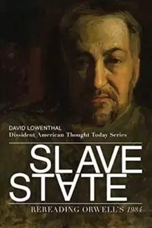 Image of Slave State - Rereading Orwell`s 1984