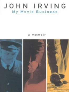 Image of My Movie Business by John Irving Hardback