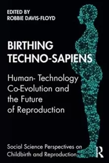 Image of Birthing Techno-Sapiens : Human-Technology Co-Evolution and the Future of Reproduction