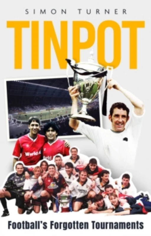 Image of Tinpot : Football's Forgotten Tournaments from the Anglo Italian to Zenith Data Systems Cup Paperback / softback