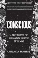 Image of conscious a brief guide to the fundamental mystery of the mind
