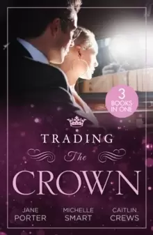 Image of Trading The Crown : Not Fit for a King (A Royal Scandal) / Helios Crowns His Mistress / the Billionaire's Secret Princess