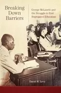 Image of breaking down barriers george mclaurin and the struggle to end segregated e