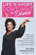 Image of life is short dont wait to dance advice and inspiration from the ucla athle