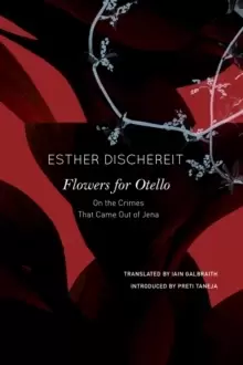 Image of Flowers for Otello : On the Crimes That Came Out of Jena