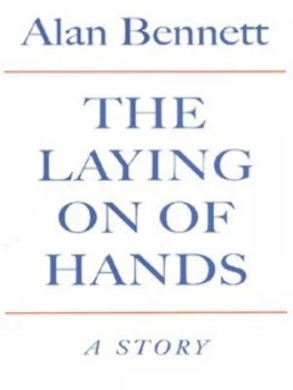 Image of The Laying on of Hands by Alan Bennett Hardback