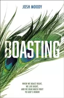 Image of Boasting : When We Boast Right, We Live Right, and We Bear Much Fruit to God's Honor