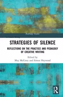 Image of Strategies of Silence : Reflections on the Practice and Pedagogy of Creative Writing