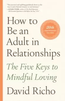 Image of How to Be an Adult in Relationships : The Five Keys to Mindful Loving