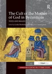 Image of The Cult of the Mother of God in Byzantium Texts and Images