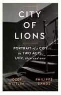 Image of city of lions portrait of a city in two acts lviv then and now
