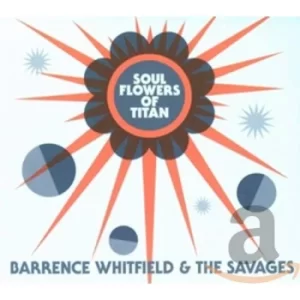 image of Soul Flowers of Titan by Barrence Whitfield and The Savages CD Album