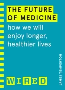 Image of The Future of Medicine (WIRED guides) : How We Will Enjoy Longer, Healthier Lives
