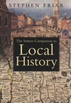Image of The Sutton Companion to Local History by Stephen Friar Paperback