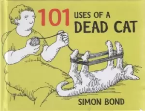 Image of A hundred and one uses of a dead cat by Simon Bond