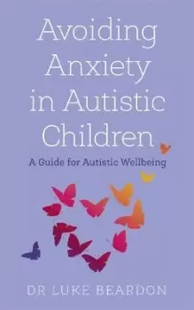 Image of Avoiding Anxiety in Autistic Children by Luke Beardon