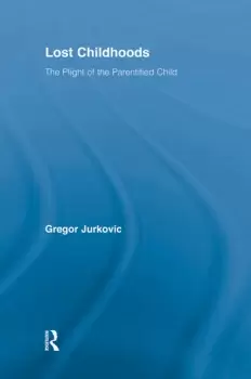 Image of Lost ChildhoodsThe Plight Of The Parentified Child