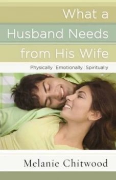 Image of What a Husband Needs from His Wife by Melanie Chitwood Paperback