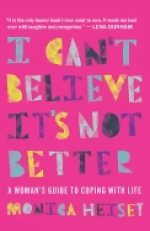 Image of i cant believe its not better a womans guide to coping with life