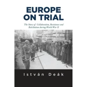 Image of Europe on Trial : The Story of Collaboration, Resistance, and Retribution during World War II