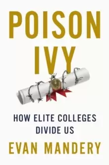Image of Poison Ivy : How Elite Colleges Divide Us