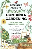 Image of beginners guide to successful container gardening grow your own food in sma