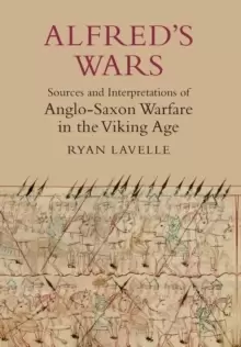 Image of Alfred's Wars: Sources and Interpretations of Anglo-Saxon Warfare in the Viking Age