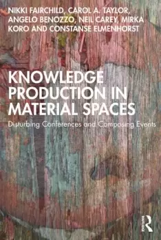 Image of Knowledge Production in Material SpacesDisturbing Conferences and Composing Events
